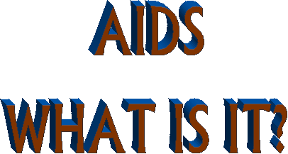 AIDS

WHAT IS IT?
